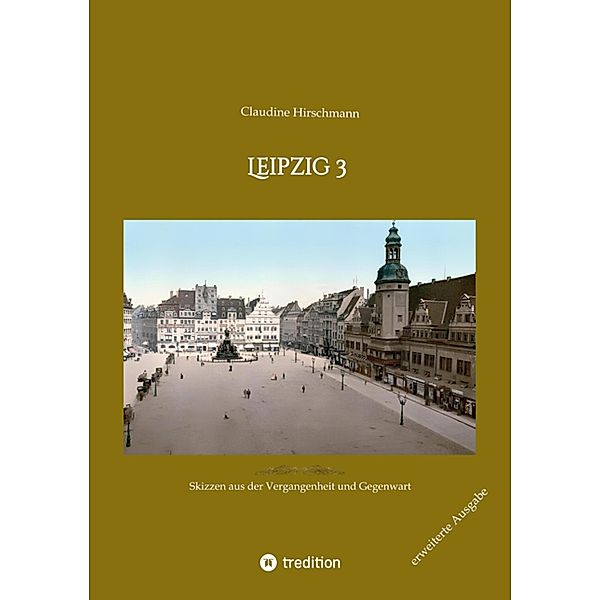 Leipzig 3 / Auf historischen Spuren mit Claudine Hirschmann Bd.3, Claudine Hirschmann