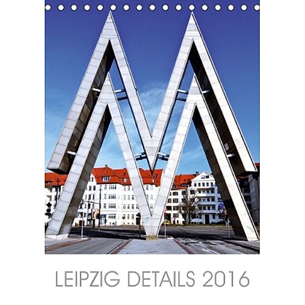 Leipzig Details 2016 (Tischkalender 2016 DIN A5 hoch), Jörg Dietrich