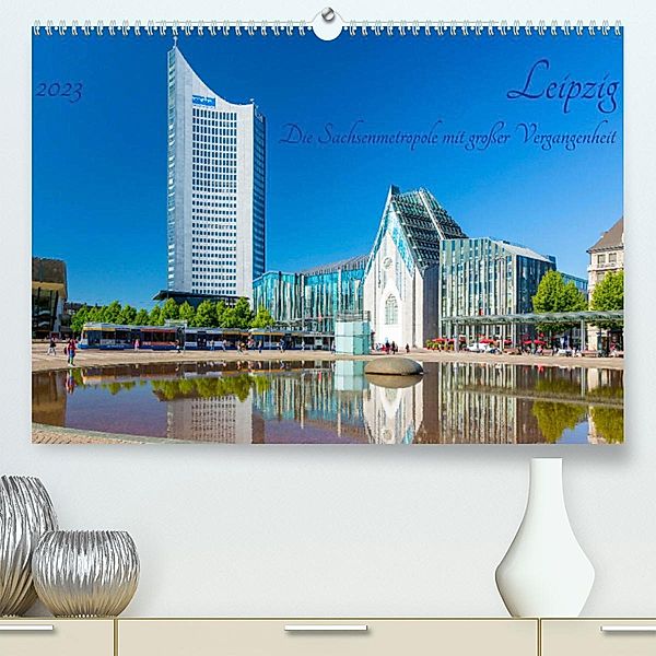 Leipzig Die Sachsenmetropole mit großer Vergangenheit (Premium, hochwertiger DIN A2 Wandkalender 2023, Kunstdruck in Hoc, Prime Selection