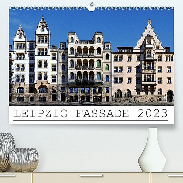 Leipzig Fassade 2023 (Premium, hochwertiger DIN A2 Wandkalender 2023, Kunstdruck in Hochglanz), Jörg Dietrich