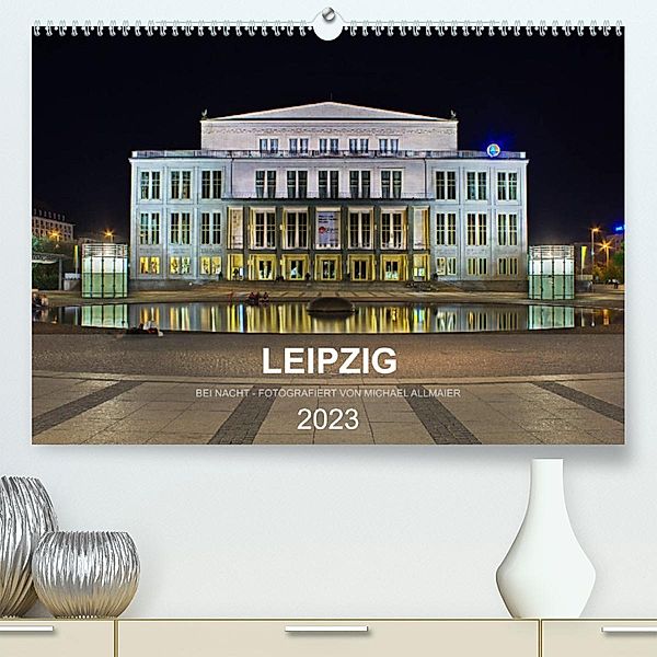 Leipzig - Fotografiert bei Nacht von Michael Allmaier (Premium, hochwertiger DIN A2 Wandkalender 2023, Kunstdruck in Hoc, Michael Allmaier