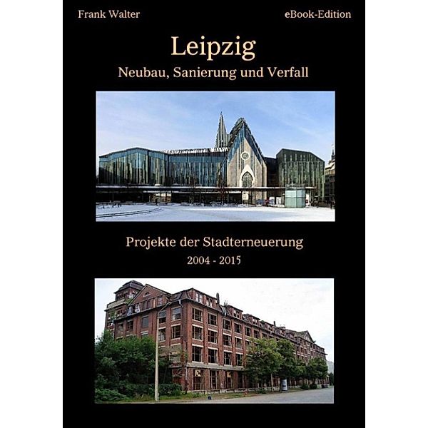 Leipzig - Neubau, Sanierung und Verfall, 2004-2015, Frank Walter