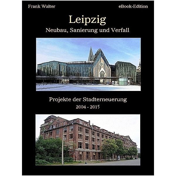 Leipzig - Neubau, Sanierung und Verfall, Frank Walter