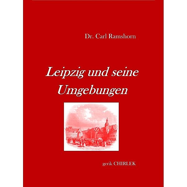 Leipzig und seine Umgebungen - mit Rücksicht auf ihr historisches Interesse., Carl Ramshorn