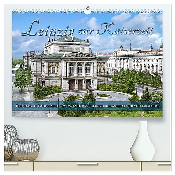 Leipzig zur Kaiserzeit in Farbe (hochwertiger Premium Wandkalender 2024 DIN A2 quer), Kunstdruck in Hochglanz, André Tetsch