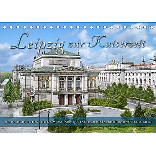 Leipzig zur Kaiserzeit in Farbe (Tischkalender 2022 DIN A5 quer), André Tetsch