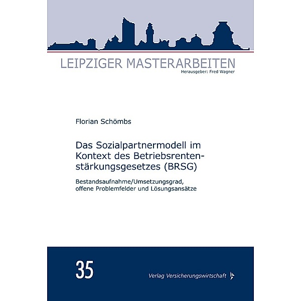 Leipziger Masterarbeiten / Das Sozialpartnermodell im Kontext des Betriebsrentenstärkungsgesetzes (BRSG), Florian Schömbs