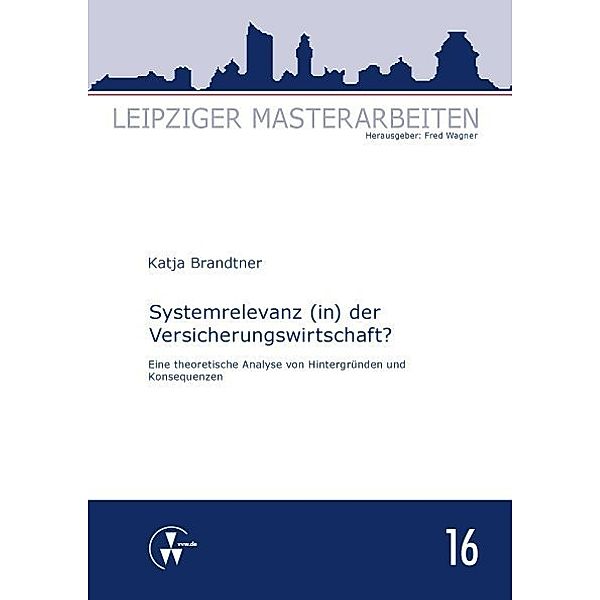 Leipziger Masterarbeiten / Systemrelevanz (in) der Versicherungswirtschaft?, Katja Brandtner