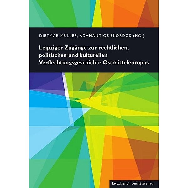 Leipziger Zugänge zur rechtlichen, politischen und kulturellen Verflechtungsgeschichte Ostmitteleuropas