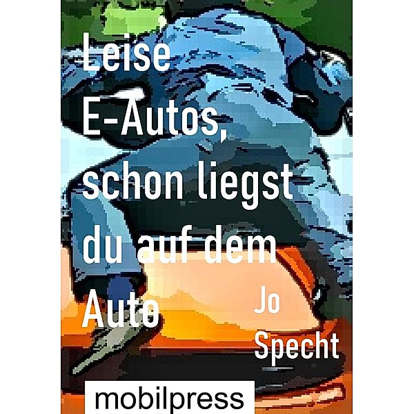 Leise E-Autos, schon liegst du auf dem Auto, Jo Specht