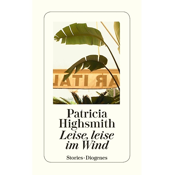 Leise, leise im Wind / Diogenes Taschenbücher, Patricia Highsmith