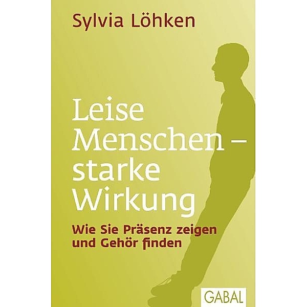 Leise Menschen - starke Wirkung, Sylvia Löhken