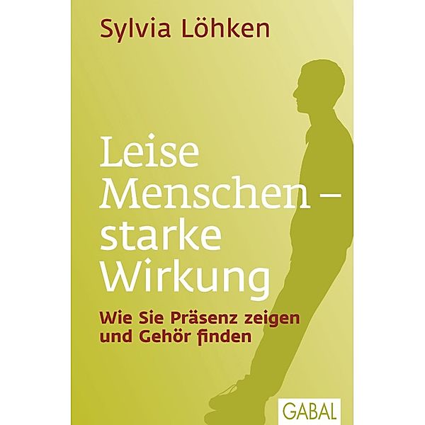 Leise Menschen - starke Wirkung / Dein Leben, Sylvia Löhken