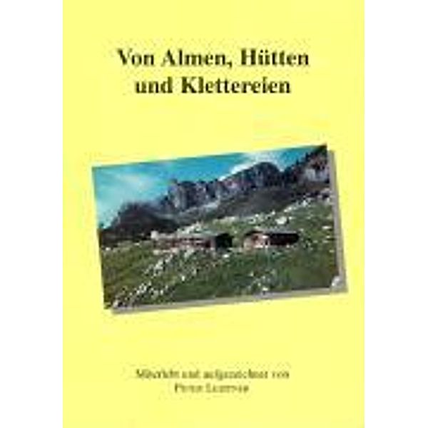 Leistner, P: Von Almen, Hütten und Klettereien, Peter Leistner