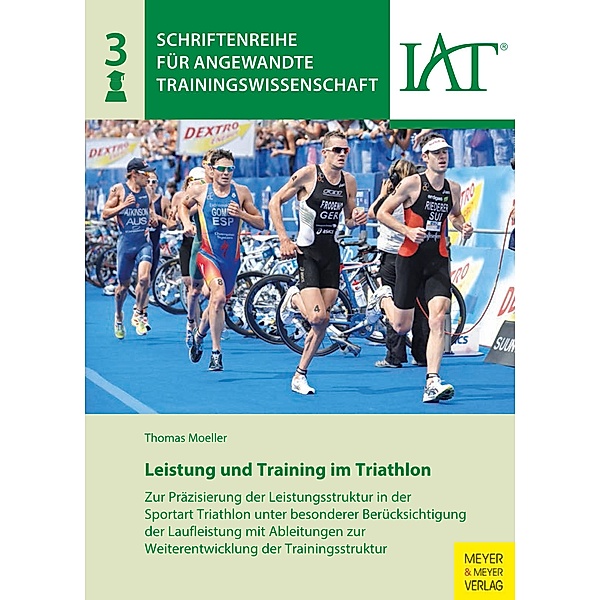 Leistung und Training im Triathlon / Schriftenreihe für Angewandte Trainingswissenschaft Bd.3, Thomas Moeller