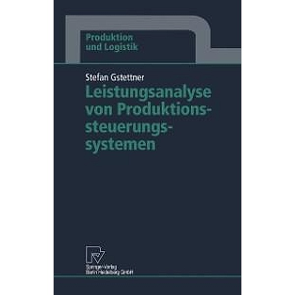 Leistungsanalyse von Produktionssteuerungssystemen / Produktion und Logistik, Stefan Gstettner