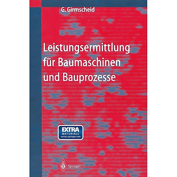 Leistungsermittlung für Baumaschinen und Bauprozesse, Gerhard Girmscheid