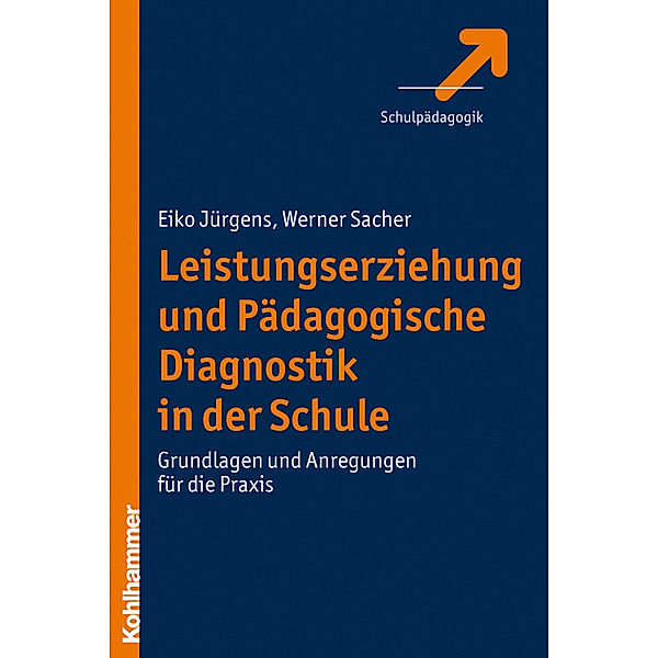 Leistungserziehung und Pädagogische Diagnostik in der Schule, Eiko Jürgens, Werner Sacher