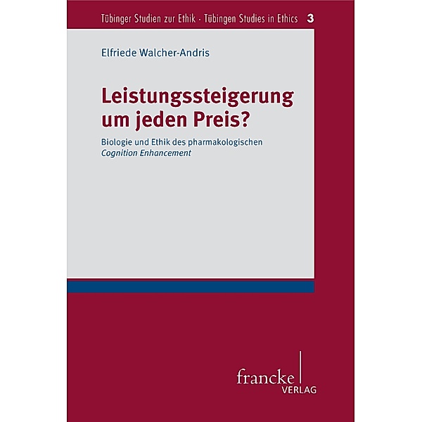 Leistungssteigerung um jeden Preis? / Tübinger Studien zur Ethik - Tübingen Studies in Ethics Bd.3, Elfriede Walcher-Andris