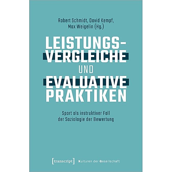 Leistungsvergleiche und evaluative Praktiken / Kulturen der Gesellschaft Bd.62