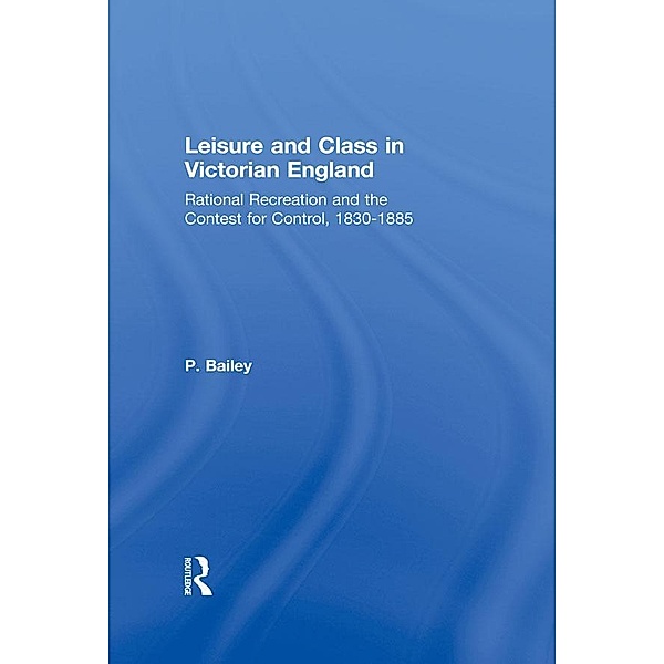 Leisure and Class in Victorian England, Peter Bailey
