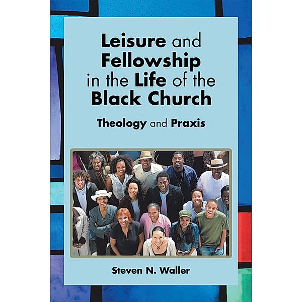 Leisure and Fellowship in the Life of the Black Church, Steven N. Waller