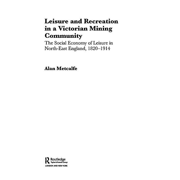 Leisure and Recreation in a Victorian Mining Community, Alan Metcalfe