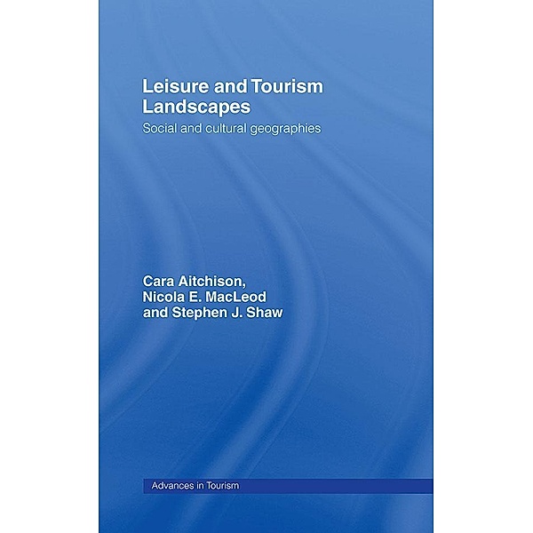 Leisure and Tourism Landscapes, Cara Aitchison, Nicola E. MacLeod, Nicola E Macleod, Stephen J. Shaw