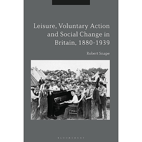 Leisure, Voluntary Action and Social Change in Britain, 1880-1939, Robert Snape