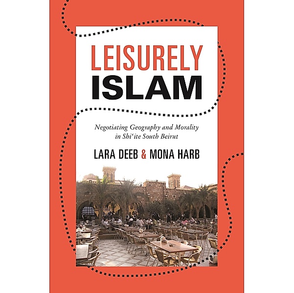 Leisurely Islam / Princeton Studies in Muslim Politics, Lara Deeb