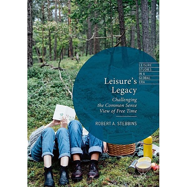 Leisure's Legacy / Leisure Studies in a Global Era, Robert A. Stebbins