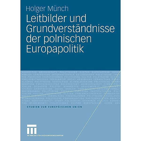 Leitbilder und Grundverständnisse der polnischen Europapolitik / Studien zur Europäischen Union, Holger Münch