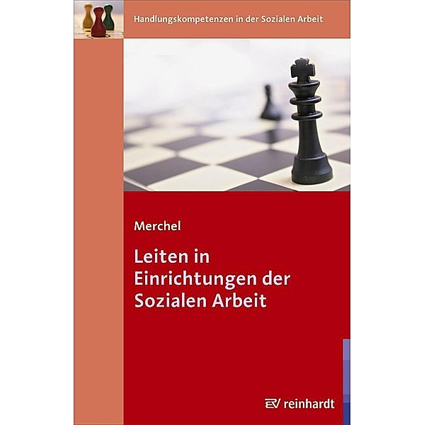 Leiten in Einrichtungen der Sozialen Arbeit / Handlungskompetenzen in der Sozialen Arbeit Bd.5, Joachim Merchel
