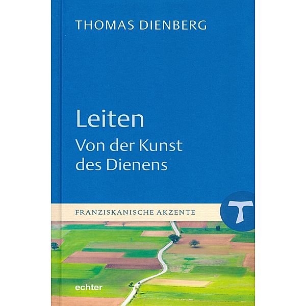 Leiten - Von der Kunst des Dienens / Franziskanische Akzente Bd.9, Thomas Dienberg