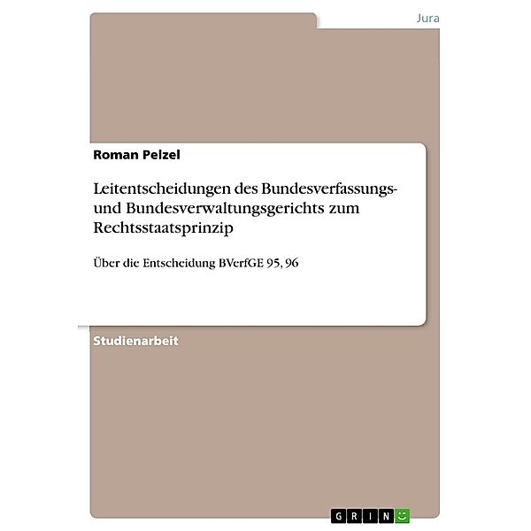 Leitentscheidungen des Bundesverfassungs- und Bundesverwaltungsgerichts zum Rechtsstaatsprinzip, Roman Pelzel