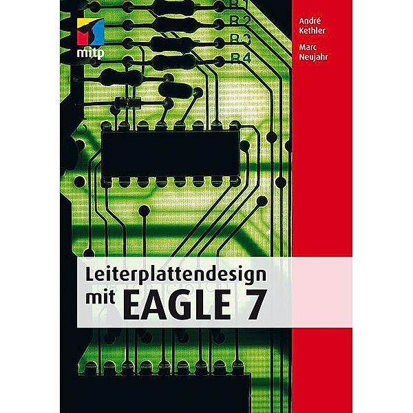 Leiterplattendesign mir EAGLE 7, André Kethler, Marc Neujahr