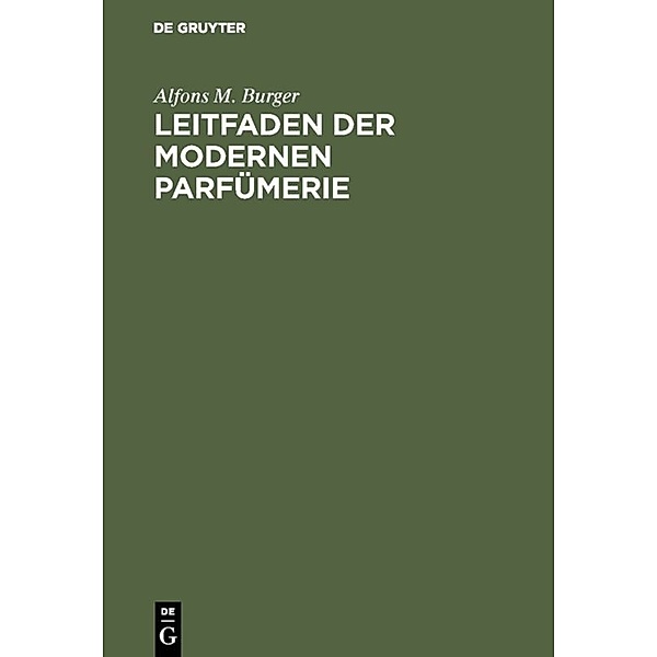 Leitfaden der modernen Parfümerie, Alfons M. Burger
