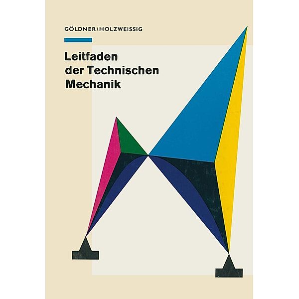 Leitfaden der Technischen Mechanik, H. Göldner, F. Holzweissig