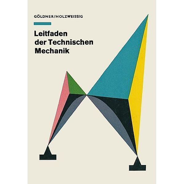 Leitfaden der Technischen Mechanik, Hans Göldner Franz Holzweißig