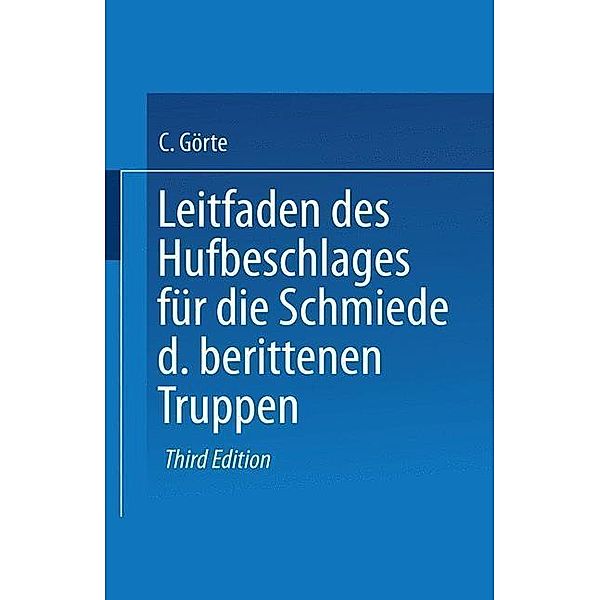 Leitfaden des Hufbeschlages für die Schmiede der berittenen Truppen, Conrad Görte