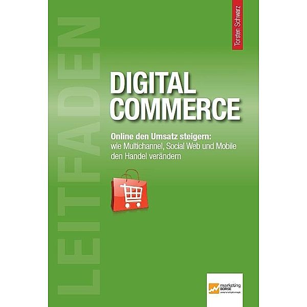 Leitfaden Digital Commerce, Kai Hudetz, Wolfgang Lux, Judith Halbach, Thorben Fasching, Michael Badichler, Bertold Raschkowski, Marcus Diekmann, Dirk Ploss, Martin Groß-Albenhausen, Timo von Focht, Gerrit Heinemann, Björn Tantau, Oliver Schwartz, Dominik Maaßen, Susanne Angeli, Thorsten Wilhelm, Andreas Herde, Stefan Ponitz, Erik Siekmann, Bernd Skiera, Nadja Abou Nabout, Andreas Reiffen, Manuel Marini, Markus Kellermann, André Morys, Antoine Devos, Ulrich Hafenbradl, Ernst Stahl, Robert Torunsky, Volker Wiewer, Steve van den Berg, Andreas Landgraf, Norbert Rom, Reinhard Janning, Sebastian Fleischmann, Garbis Bedoian, Martin Philipp, Stefan Appenrodt, Thomas Vetter, Maya Reinshagen, Anthony Wilkey, Ulf Richter, Manuela Meier, Elmar Büttner, Marko Gross, Kristin Heimerich, Nico Müller