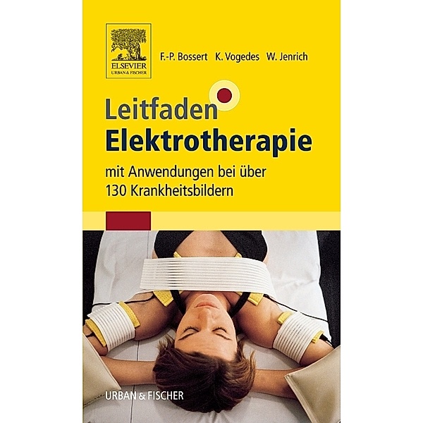Leitfaden Elektrotherapie, Frank-Peter Bossert, Klaus Vogedes, Wolfgang Jenrich