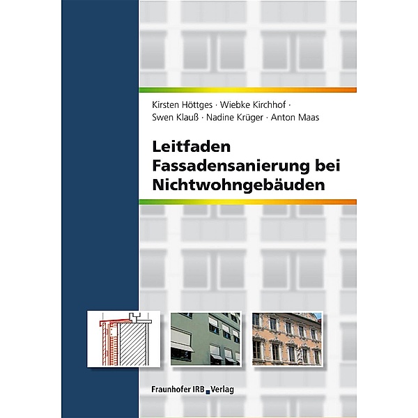 Leitfaden Fassadensanierung bei Nichtwohngebäuden., Kirsten Höttges, Wiebke Kirchhof, Swen Klauß, Nadine Krüger, Anton Maas
