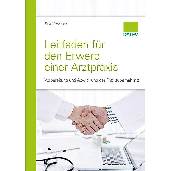 Leitfaden für den Erwerb einer Arztpraxis / DATEV eG, Peter Naumann