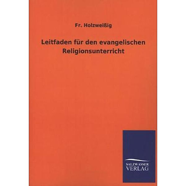 Leitfaden für den evangelischen Religionsunterricht, Franz Holzweißig