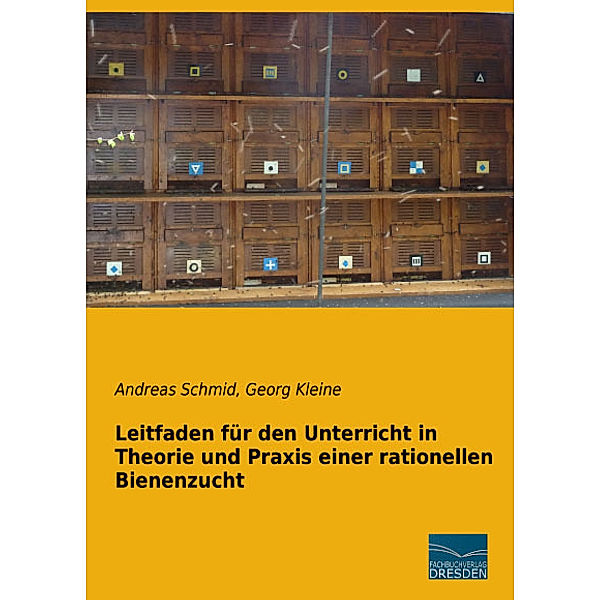 Leitfaden für den Unterricht in Theorie und Praxis einer rationellen Bienenzucht, Andreas Schmid, Georg Kleine