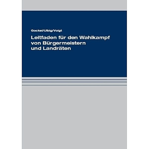 Leitfaden für den Wahlkampf von Bürgermeister und Landräten, Thomas Gockel, Markus Ulbig, Enrico Voigt