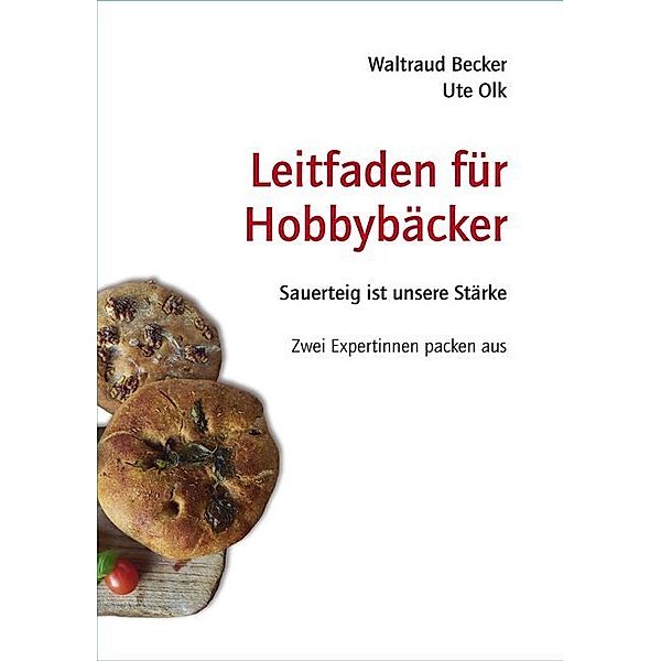 Leitfaden für Hobbybäcker, Waltraud Becker, Ute Olk