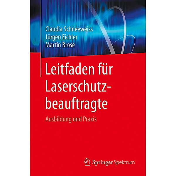 Leitfaden für Laserschutzbeauftragte, Claudia Schneeweiss, Jürgen Eichler, Martin Brose