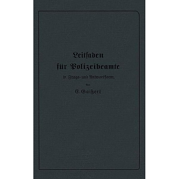 Leitfaden für Polizeibeamte in Frage- und Antwortform, E. Gaißert